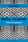 Modéliser,  c’est apprendre. Itinéraire d’un géographe