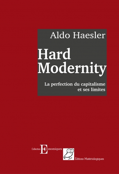 Hard Modernity. La perfection du capitalisme et ses limites
