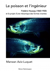 Le poisson et l’ingénieur. Frédéric Houssay (1860-1920) et le projet d’une mécanique des formes vivantes