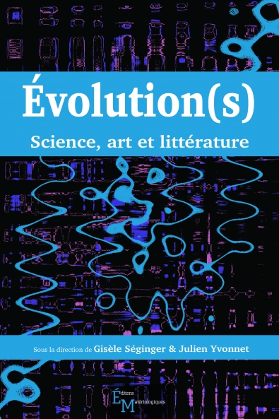 Evolution(s). Science, art et littérature